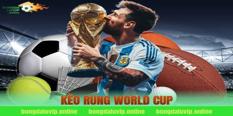 kèo rung world cup