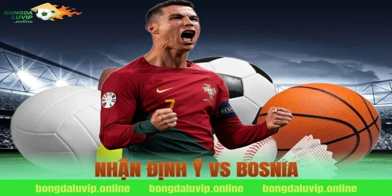 nhận định ý vs bosnia