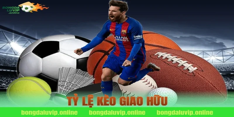 tỷ lệ kèo giao hữu